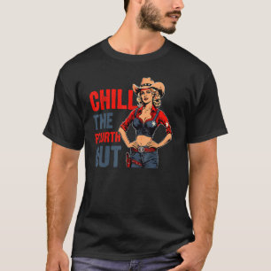 Western Cowgirl Happy 4th of July Chill The Fourth T-Shirt