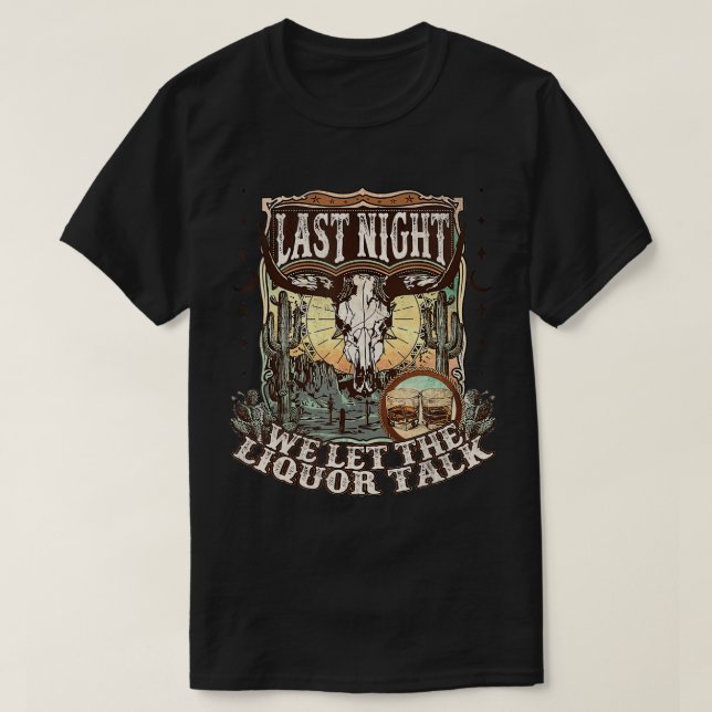 Western Last-Night We Let The Liquor Talk, Western T-Shirt (Design Front)