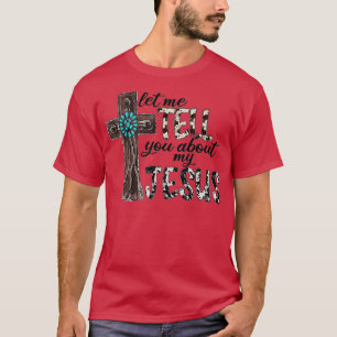 Western Leopard Let Me Tell You About My Jesus Chr T-Shirt