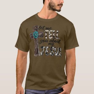 Western Leopard Let Me Tell You About My Jesus Chr T-Shirt
