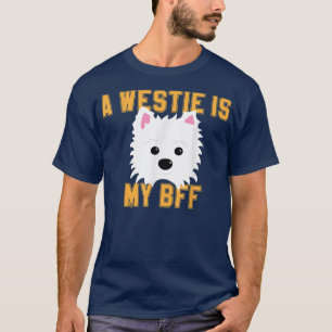 Westie apparelA Westie is my BFFFunny Westie gift  T-Shirt