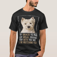 Westie Dog Meme Every Snack You Make Ill Be Watchi