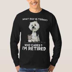 Westie I Am Retired T-Shirt