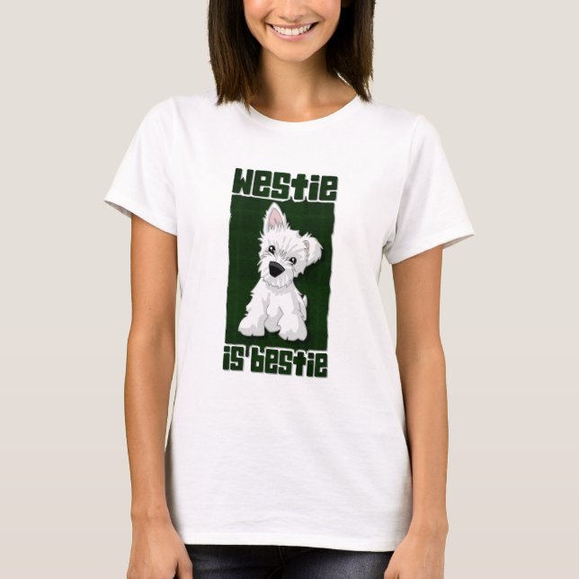 Westie Is Bestie T-Shirt (Front)