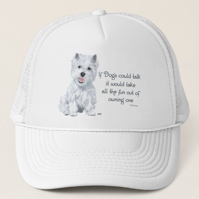 Westie Wisdom - If Dogs Could Talk Trucker Hat (Front)
