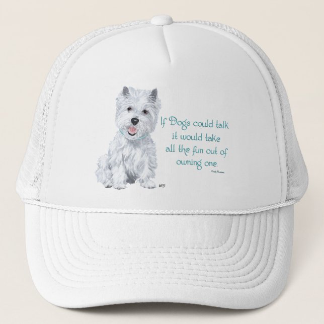 Westie Wisdom - If Dogs Could Talk Trucker Hat (Front)