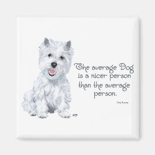 Westie Wisdom - The average Dog is a nicer person Magnet