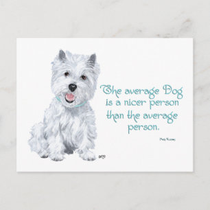 Westie Wisdom - The average Dog is a nicer person Postcard