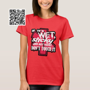 Wet And Sticky Dont Touch it T-Shirt