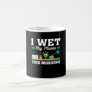 Wet My Plants Morning Funny Gardening Coffee Mug