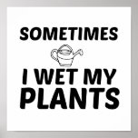 WET MY PLANTS POSTER<br><div class="desc">Funny,  cool,  cute,  awesome,  nerd,  geek,  vintage,  pop art,  pop,  art,  culture,  comics,  love,  trending,  illustration,  colourful</div>