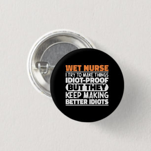 Wet Nurse I Try To Make Things Funny Sayings Cool 3 Cm Round Badge