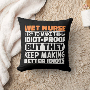 Wet Nurse I Try To Make Things Funny Sayings Cool Cushion