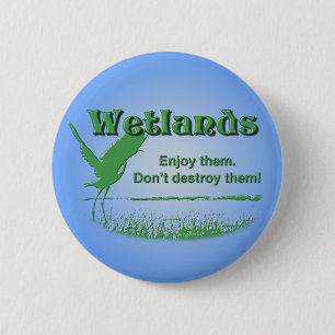 Wetlands. Enjoy Them, Don't Destroy Them 6 Cm Round Badge