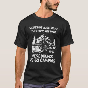 Weu2019re Drunks We Go Camping  Camper Graphic T-Shirt