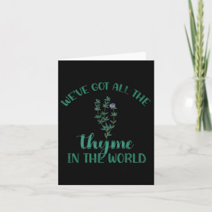 Weve Got All The Thyme In The World Design For Bri Card