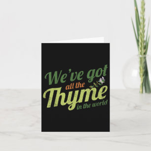 Weve Got All The Thyme In The World Design For Bri Card