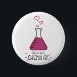 We've Got Chemistry 6 Cm Round Badge<br><div class="desc">We've got chemistry!  A valentine's design for science and chemistry geeks!</div>