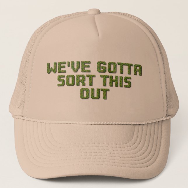 We've Gotta Sort This Out Trucker Hat (Front)