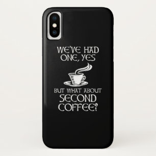 We've Had One, Yes - But What About Second Coffee? iPhone X Case