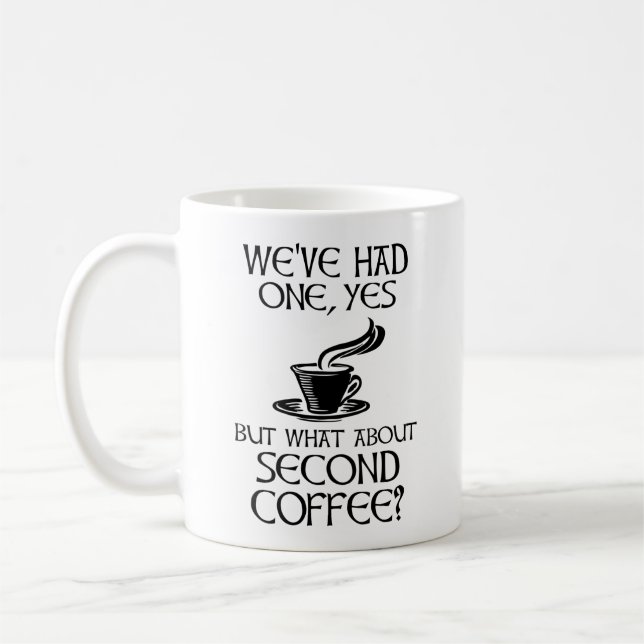 We've Had One, Yes - But What About Second Coffee? Coffee Mug (Left)