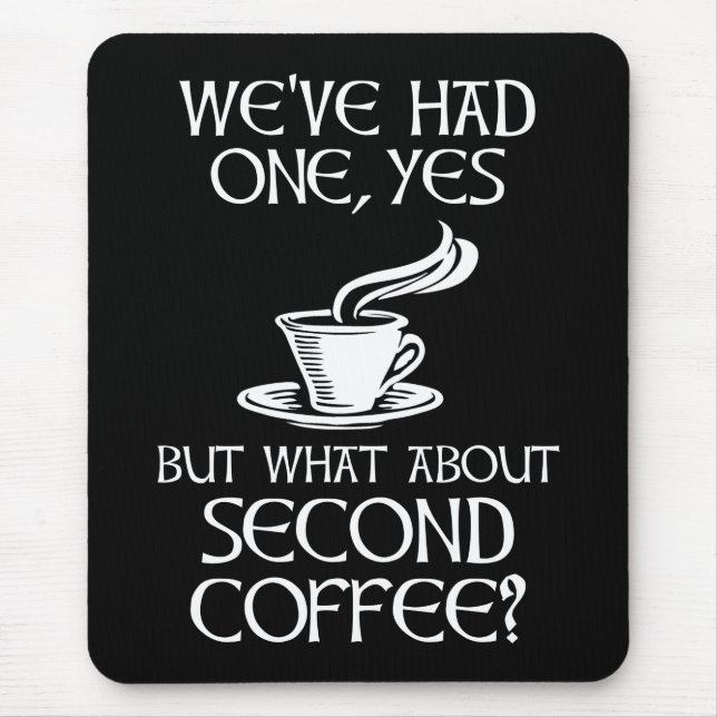 We've Had One, Yes - But What About Second Coffee? Mouse Mat (Front)