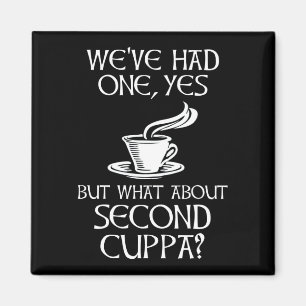 We've Had One, Yes - But What About Second Cuppa? Magnet