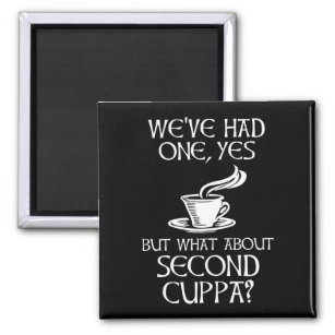 We've Had One, Yes - But What About Second Cuppa? Magnet