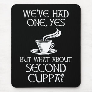 We've Had One, Yes - But What About Second Cuppa? Mouse Mat