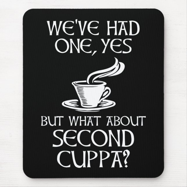 We've Had One, Yes - But What About Second Cuppa? Mouse Mat (Front)
