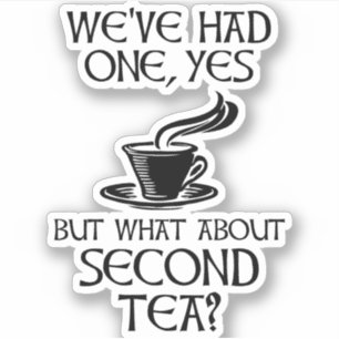 We've Had One Yes But What About Second Tea?