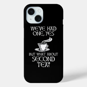 We've Had One Yes But What About Second Tea? iPhone 15 Case