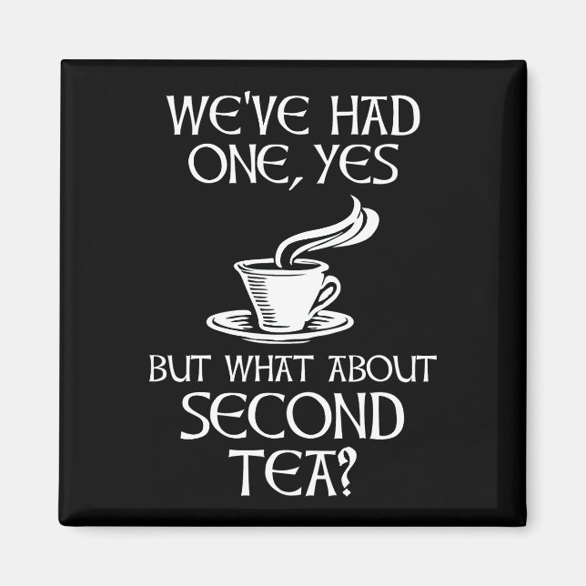 We've Had One Yes But What About Second Tea? Magnet (Front)