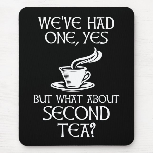We've Had One Yes But What About Second Tea? Mouse Mat (Front)