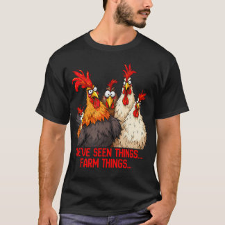 We'Ve Seen Things... Farm Things Funny Chicken Des T-Shirt