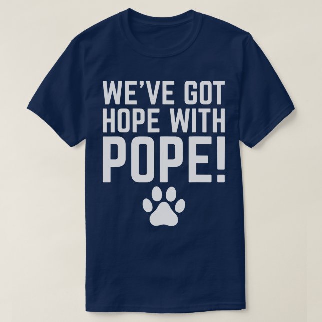 WeveGotHopeWithPope TShirt 2 (Design Front)