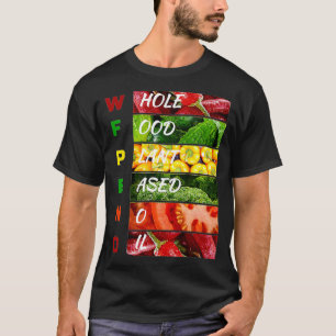 WFPBNO Plant Eating Diet Healthy Food Fruit and Pl T-Shirt