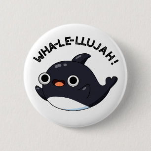Wha-le-llujah Funny Orca Whale Pun  6 Cm Round Badge