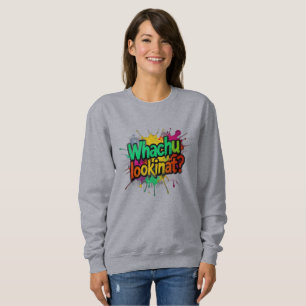 Whachu Lookinat Funny Graffiti Street Sweatshirt