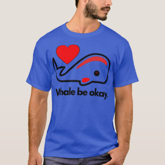 Whale be okay Funny animal puns I love whales 2 T-Shirt