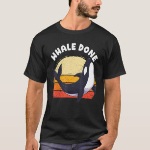 Whale Done Well Done Orca Pun Dolphin Ocean Animal T-Shirt