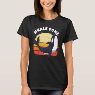 Whale Done Well Done Orca Pun Dolphin Ocean Animal T-Shirt