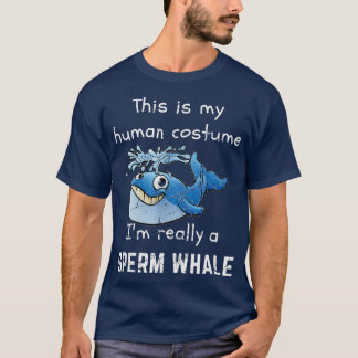Whale Funny My Human Costume Im Really Sperm T-Shirt