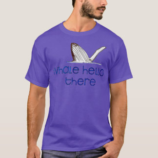 Whale Hello There 12 T-Shirt