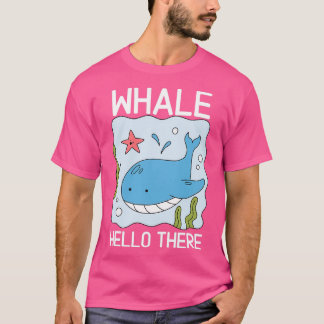 Whale hello there 14 T-Shirt