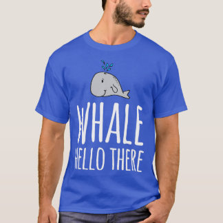 Whale Hello There 19 T-Shirt
