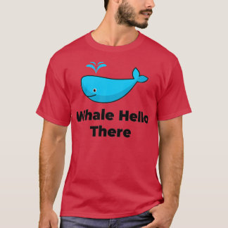 Whale hello there 24 T-Shirt