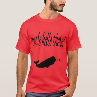 Whale hello there 37 T-Shirt