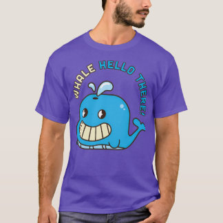 Whale Hello There 6 T-Shirt