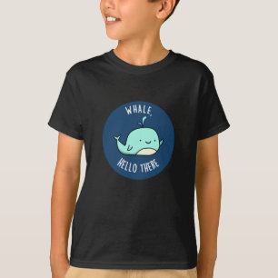 Whale Hello There Funny Whale Pun Dark BG T-Shirt